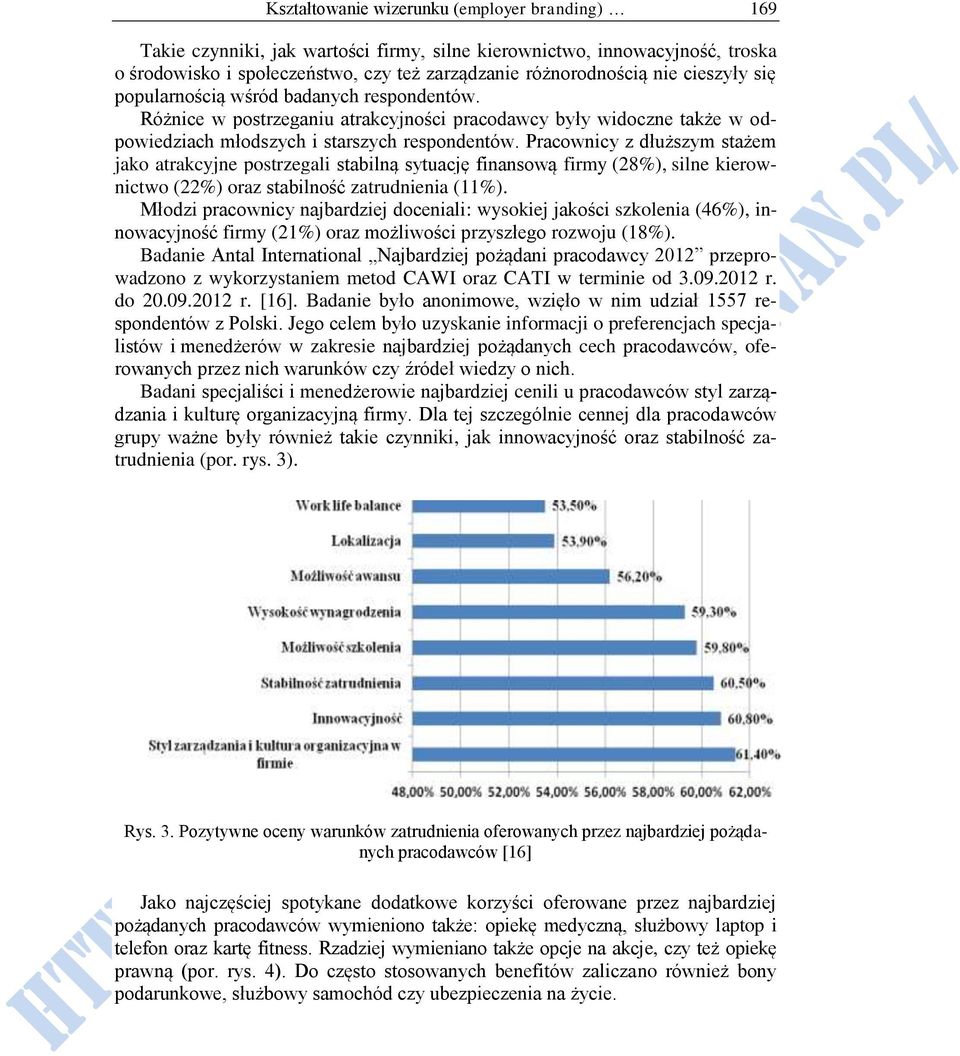 Pracownicy z dłuższym stażem jako atrakcyjne postrzegali stabilną sytuację finansową firmy (28%), silne kierownictwo (22%) oraz stabilność zatrudnienia (11%).