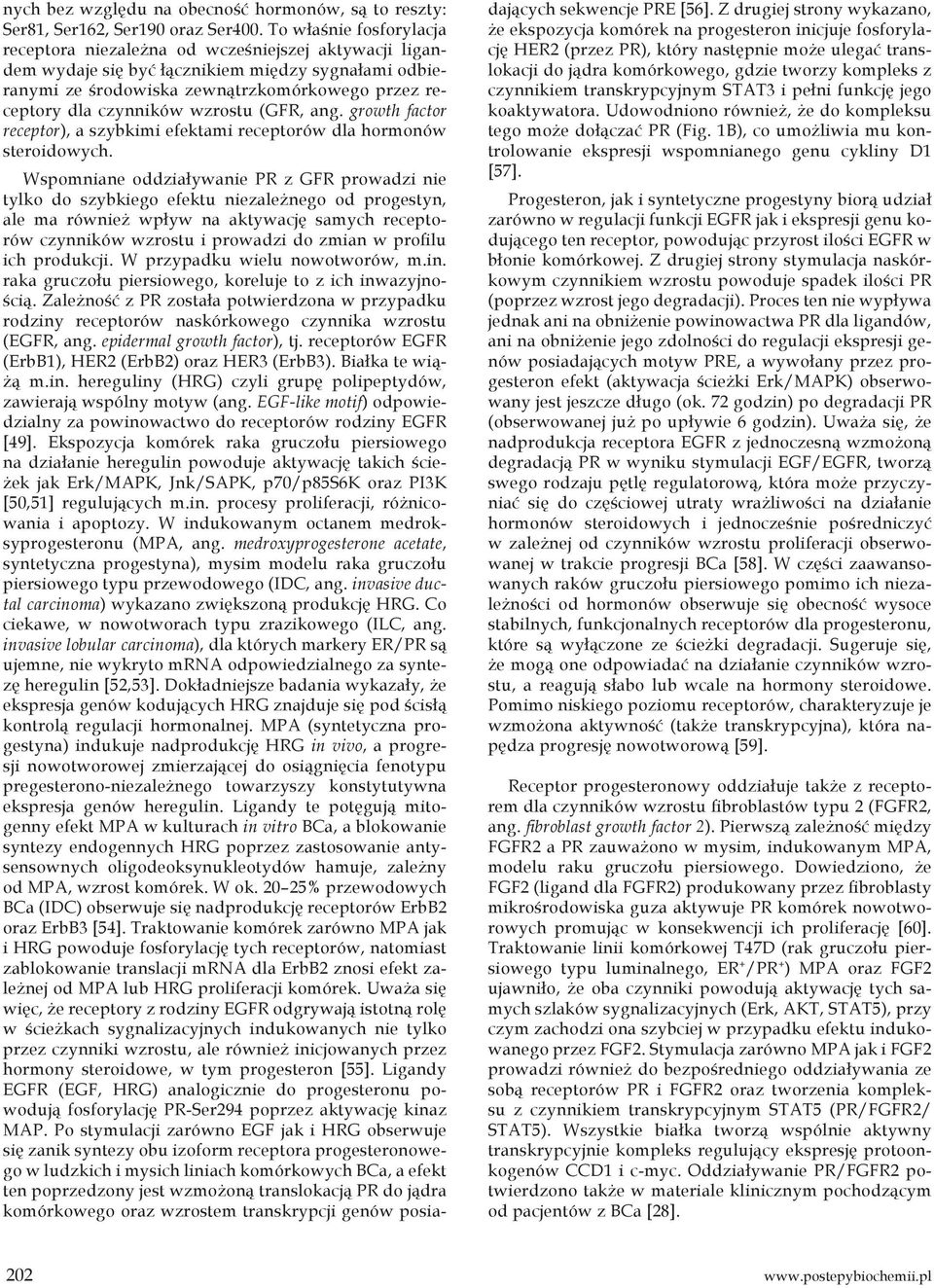 wzrostu (GFR, ang. growth factor receptor), a szybkimi efektami receptorów dla hormonów steroidowych.