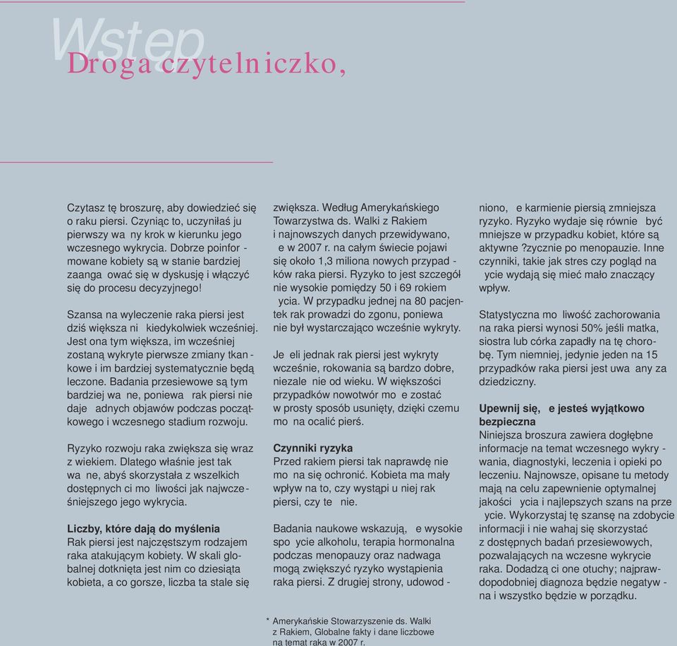 Jest ona tym większa, im wcześniej zostaną wykryte pierwsze zmiany tkan - kowe i im bardziej systematycznie będą leczone.