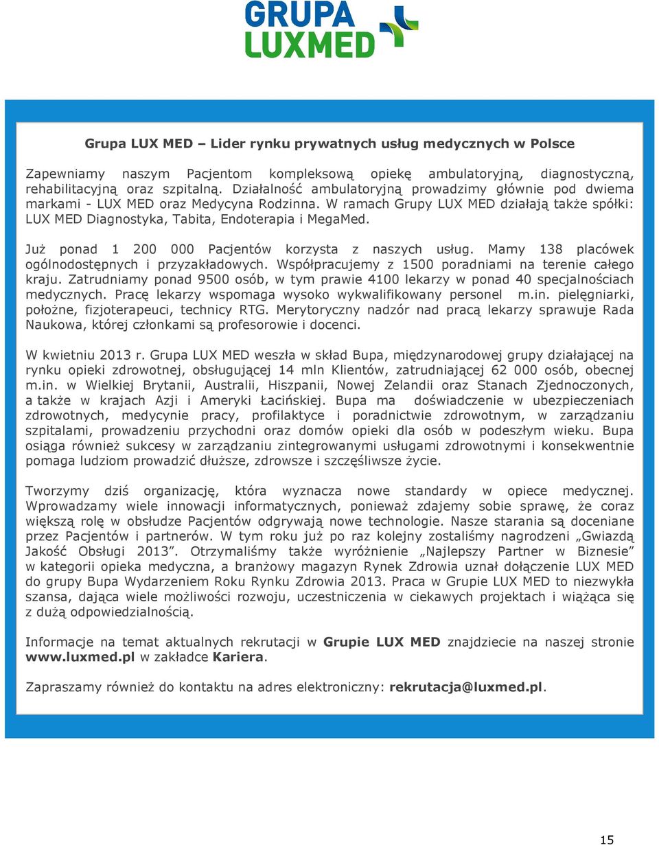 JuŜ ponad 1 200 000 Pacjentów korzysta z naszych usług. Mamy 138 placówek ogólnodostępnych i przyzakładowych. Współpracujemy z 1500 poradniami na terenie całego kraju.