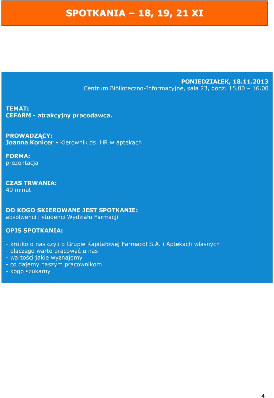 HR w aptekach FORMA: prezentacja CZAS TRWANIA: 40 minut DO KOGO SKIEROWANE JEST SPOTKANIE: absolwenci i studenci Wydziału Farmacji