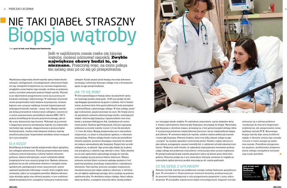 Współczesna diagnostyka chorób wątroby oprócz badań biochemicznych, serologicznych, wirusologicznych i obrazowych (badanie usg, tomografia komputerowa czy rezonans magnetyczny), uwzględnia ocenę