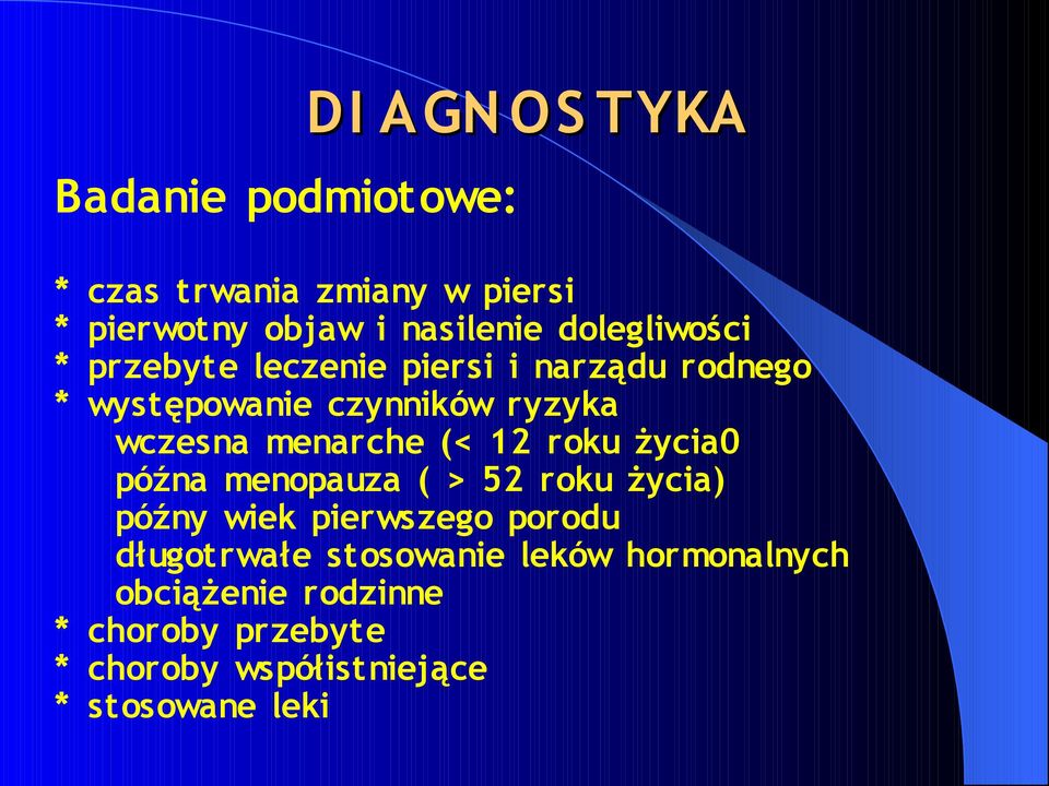 menarche (< 12 roku życia0 późna menopauza ( > 52 roku życia) późny wiek pierwszego porodu