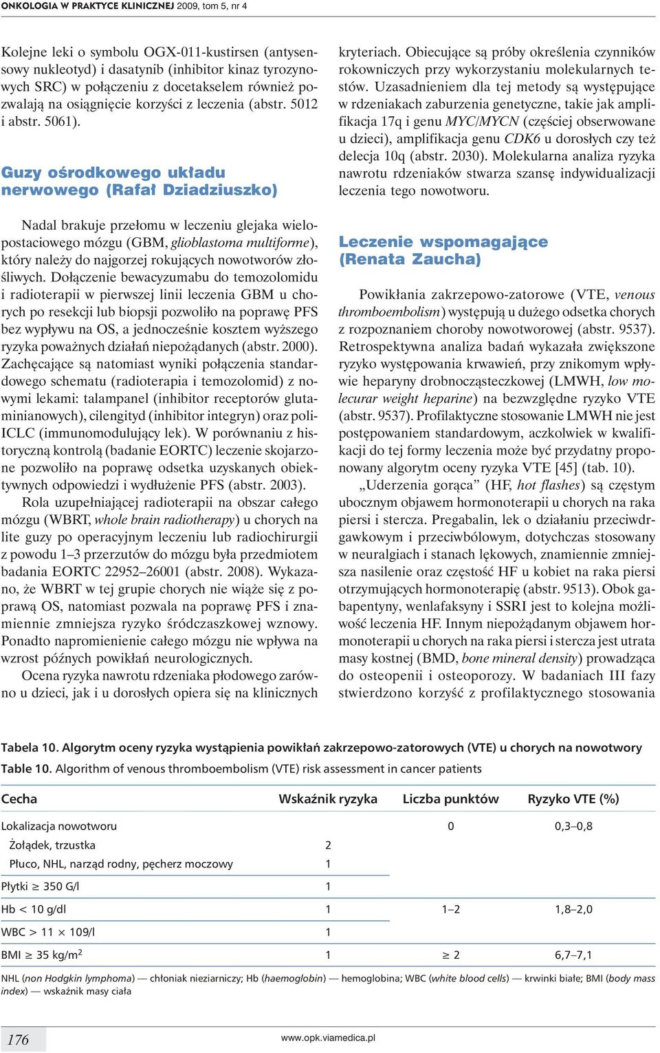 Guzy ośrodkowego układu nerwowego (Rafał Dziadziuszko) Nadal brakuje przełomu w leczeniu glejaka wielopostaciowego mózgu (GBM, glioblastoma multiforme), który należy do najgorzej rokujących