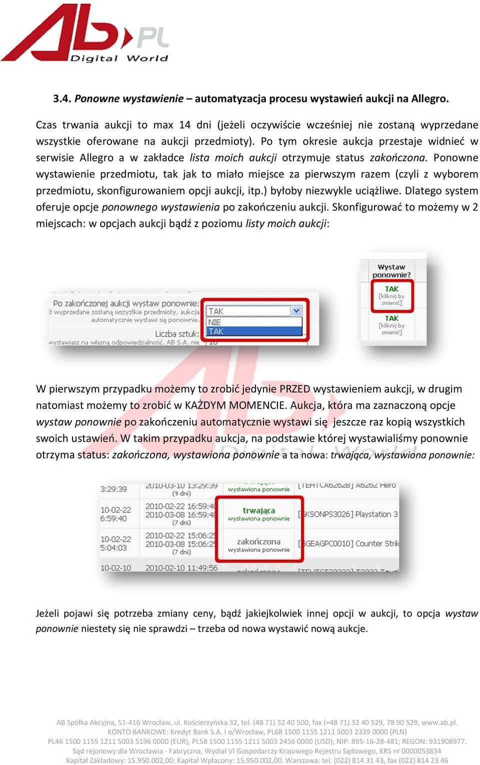 Po tym okresie aukcja przestaje widnieć w serwisie Allegro a w zakładce lista moich aukcji otrzymuje status zakończona.