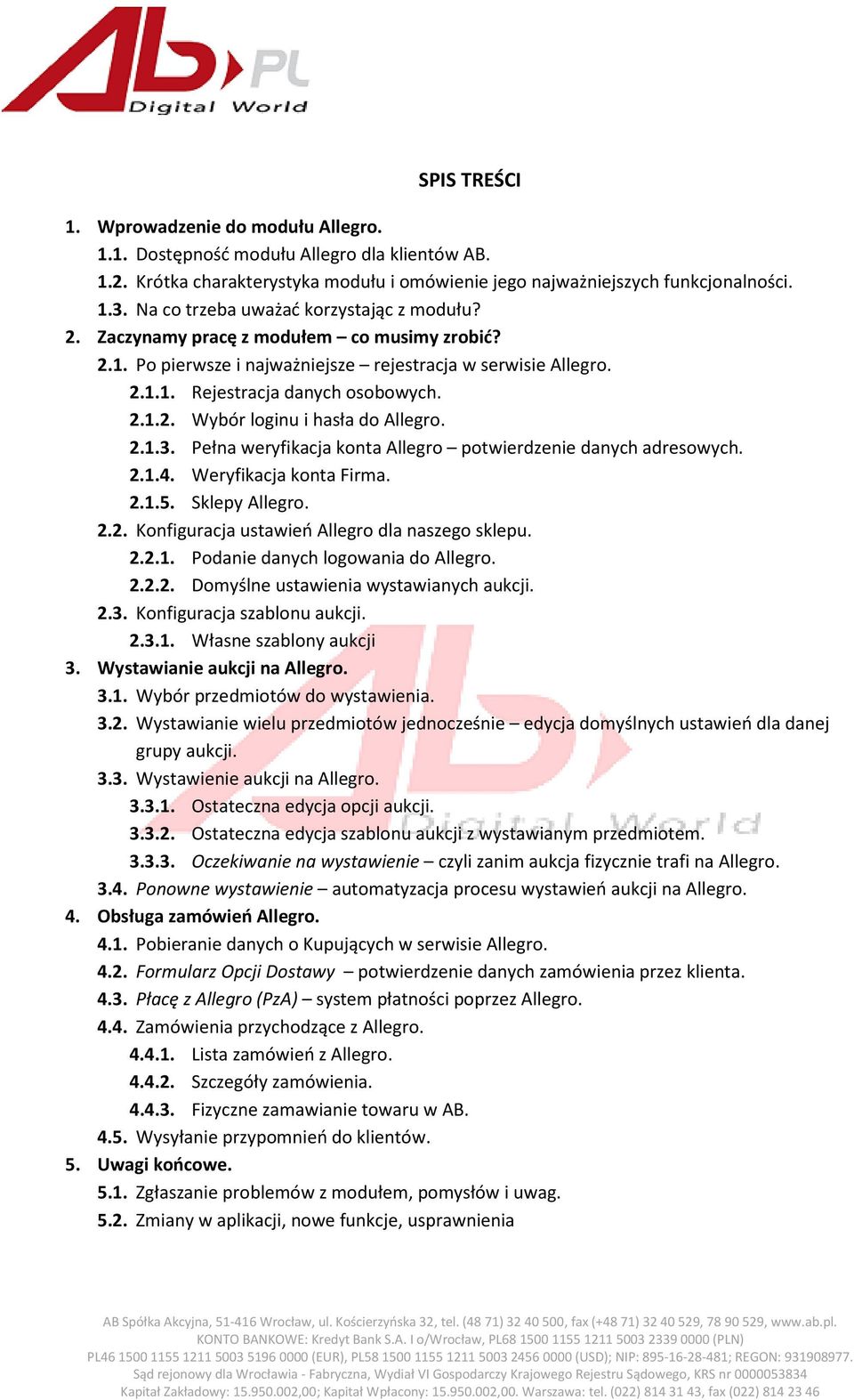 2.1.3. Pełna weryfikacja konta Allegro potwierdzenie danych adresowych. 2.1.4. Weryfikacja konta Firma. 2.1.5. Sklepy Allegro. 2.2. Konfiguracja ustawień Allegro dla naszego sklepu. 2.2.1. Podanie danych logowania do Allegro.