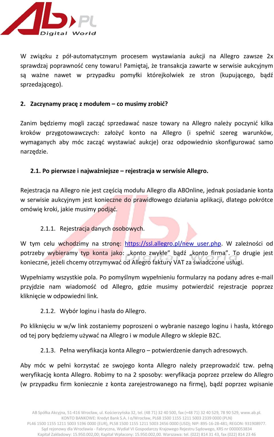 Zanim będziemy mogli zacząć sprzedawać nasze towary na Allegro należy poczynić kilka kroków przygotowawczych: założyć konto na Allegro (i spełnić szereg warunków, wymaganych aby móc zacząć wystawiać