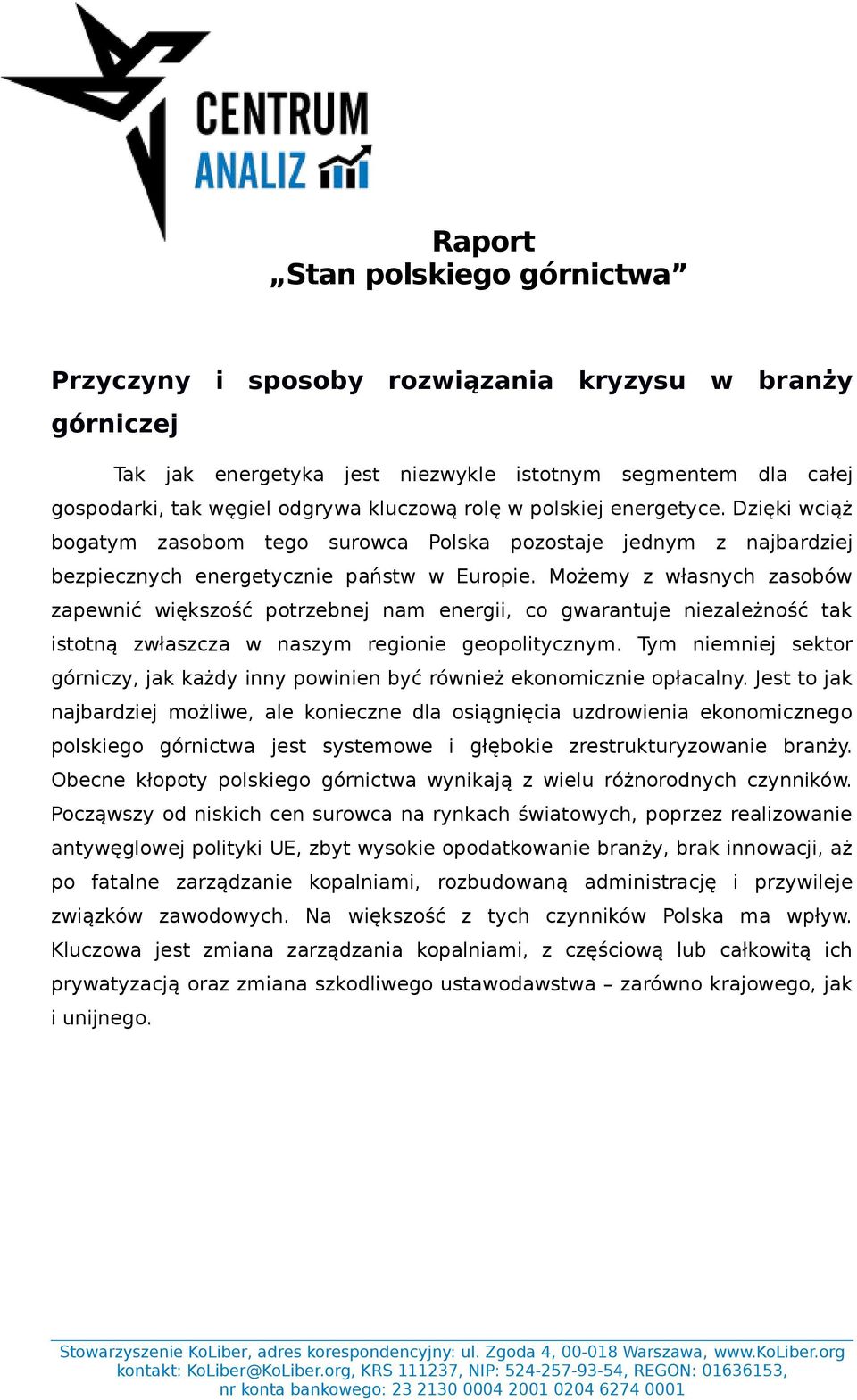 Możemy z własnych zasobów zapewnić większość potrzebnej nam energii, co gwarantuje niezależność tak istotną zwłaszcza w naszym regionie geopolitycznym.