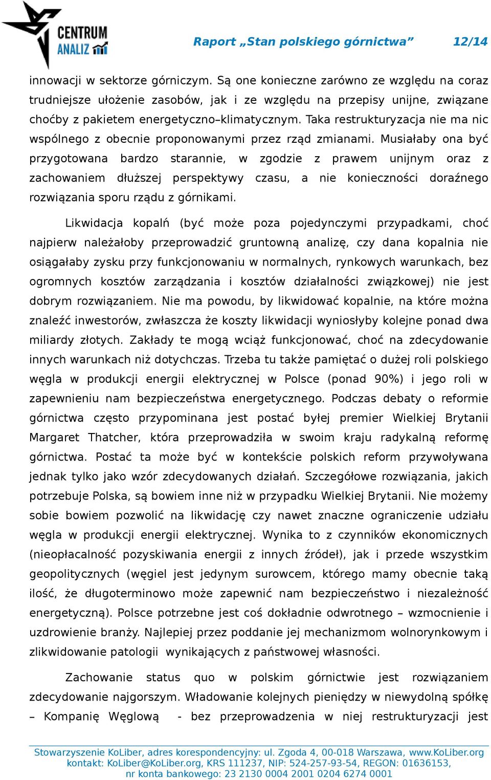 Taka restrukturyzacja nie ma nic wspólnego z obecnie proponowanymi przez rząd zmianami.