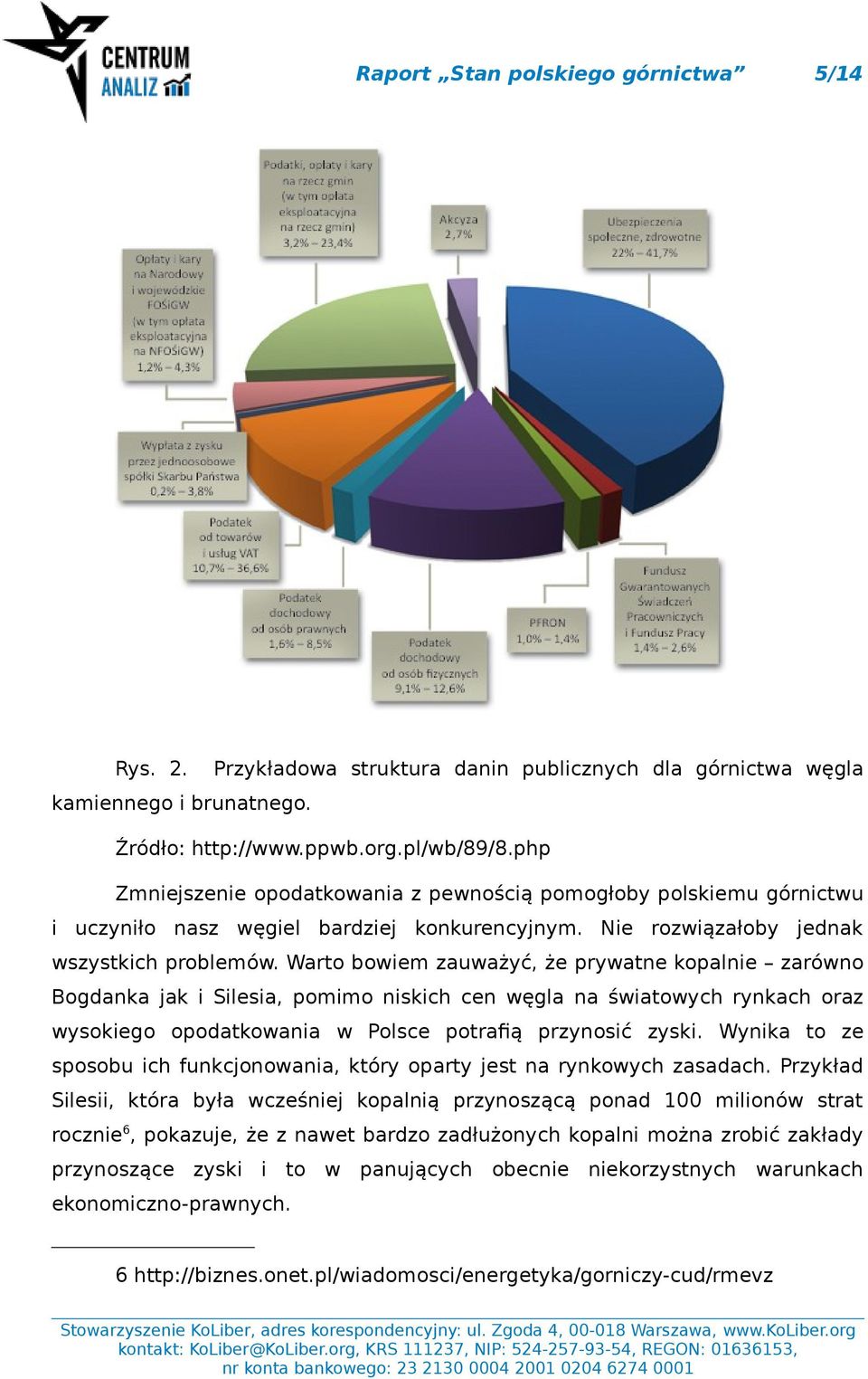 Warto bowiem zauważyć, że prywatne kopalnie zarówno Bogdanka jak i Silesia, pomimo niskich cen węgla na światowych rynkach oraz wysokiego opodatkowania w Polsce potrafią przynosić zyski.