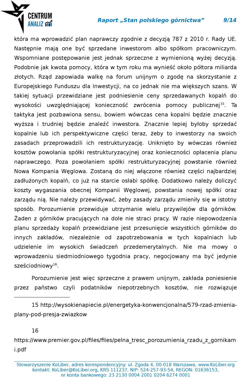 Rząd zapowiada walkę na forum unijnym o zgodę na skorzystanie z Europejskiego Funduszu dla Inwestycji, na co jednak nie ma większych szans.