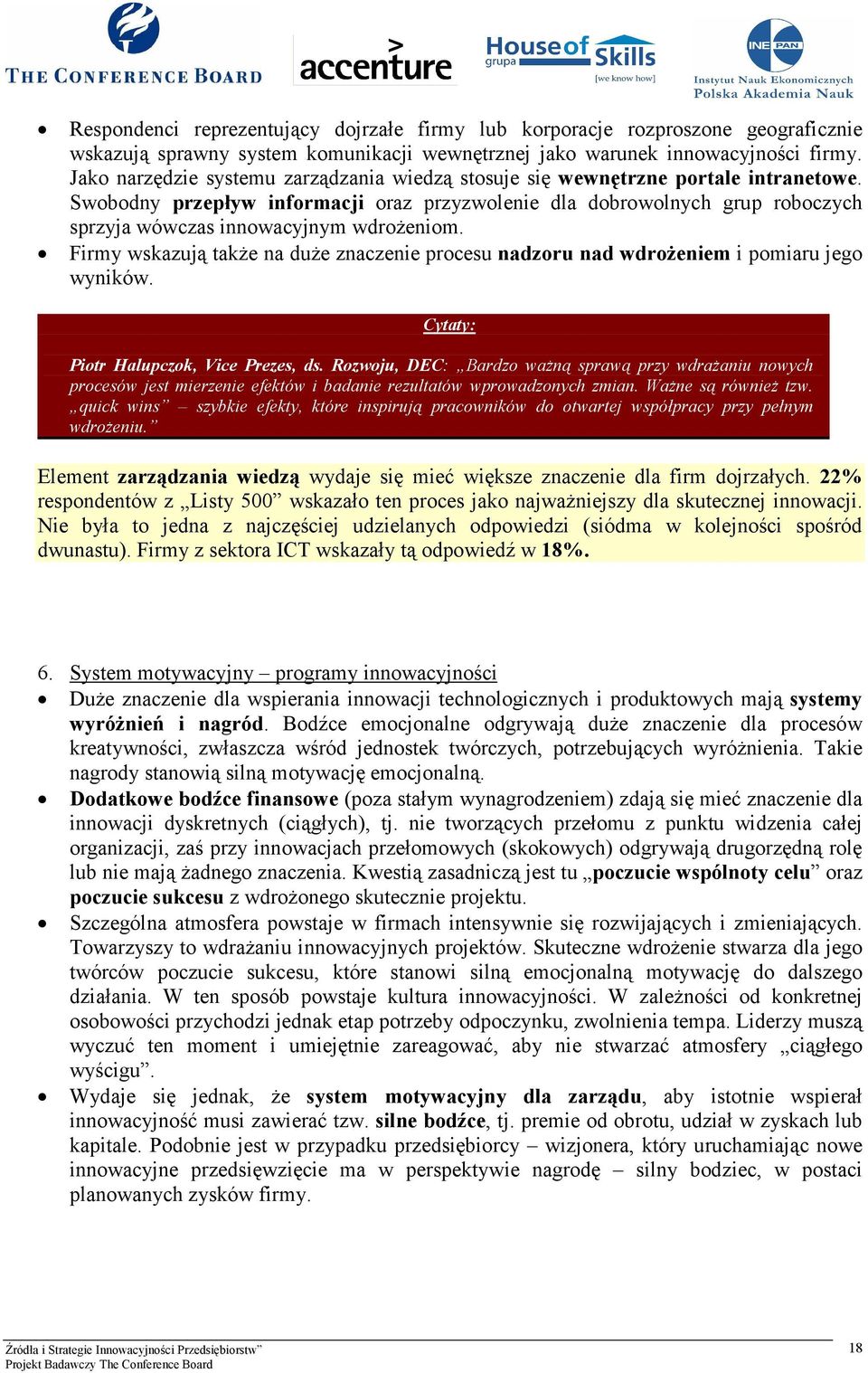 Swobodny przepływ informacji oraz przyzwolenie dla dobrowolnych grup roboczych sprzyja wówczas innowacyjnym wdrożeniom.