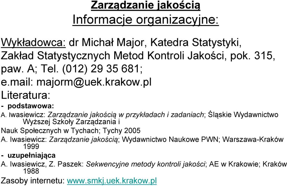 Społecznych w Tychach; Tychy 2005 Iwasiewicz: ; Wydawnictwo Naukowe PWN; Warszawa-Kraków 1999 Zarzą dzan ie ja ko śc iąwprzy kła dac hiza Zarzą