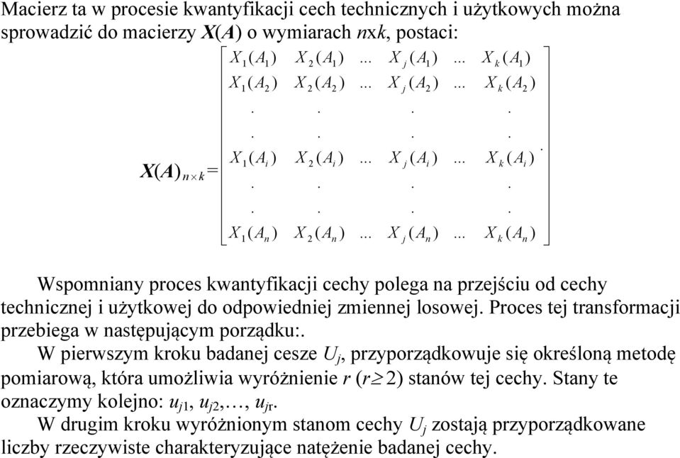 tej transformacji przebiega w następującym porządku: W pierwszym kroku badanej cesze U j, przyporządkowuje się określoną metodę pomiarową, która umożliwia wyróżnienie r r 2 stanów