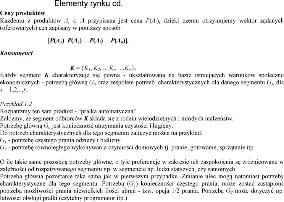 dla danego segmentu G s, dla s = 1,2,,r Przykład 12 Rozpatrzmy ten sam produkt - pralka automatyczna Załóżmy, że segment odbiorców K składa się z rodzin wielodzietnych i młodych małżeństw Potrzebę