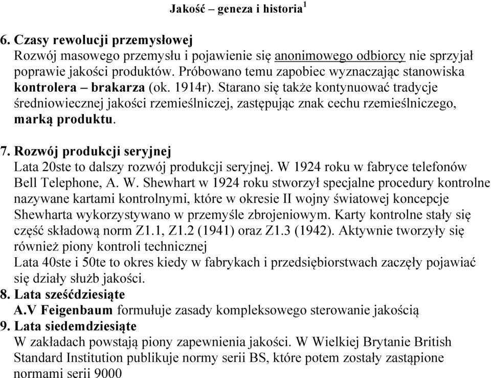 seryjnej Lata 20ste to dalszy rozwój produkcji seryjnej W 1924 roku w fabryce telefonów Bell Telephone, W Shewhart w 1924 roku stworzył specjalne procedury kontrolne nazywane kartami kontrolnymi,
