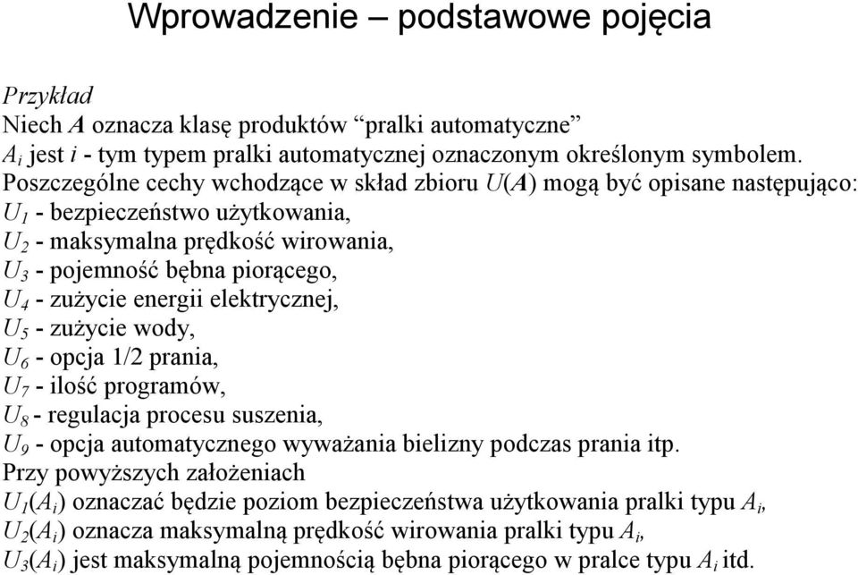 zużycie wody, U 6 - opcja 1/2 prania, U 7 - ilość programów, U 8 - regulacja procesu suszenia, U 9 - opcja automatycznego wyważania bielizny podczas prania itp Przy powyższych założeniach U 1 i