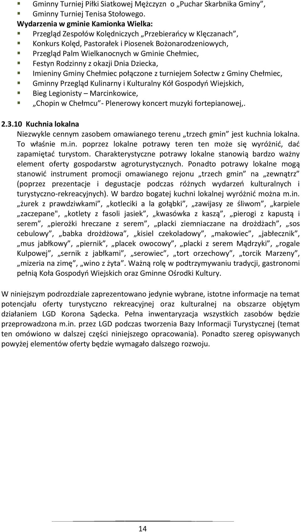 Festyn Rodzinny z okazji Dnia Dziecka, Imieniny Gminy Chełmiec połączone z turniejem Sołectw z Gminy Chełmiec, Gminny Przegląd Kulinarny i Kulturalny Kół Gospodyo Wiejskich, Bieg Legionisty