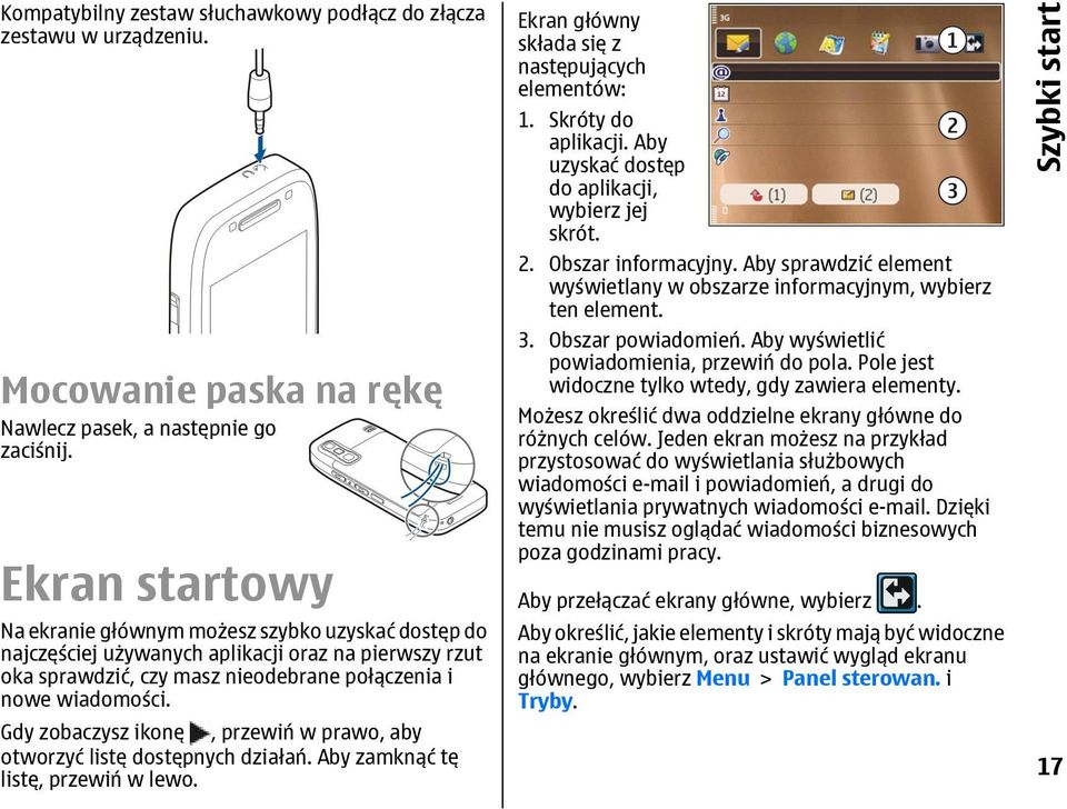 Gdy zobaczysz ikonę, przewiń w prawo, aby otworzyć listę dostępnych działań. Aby zamknąć tę listę, przewiń w lewo. Ekran główny składa się z następujących elementów: 1. Skróty do aplikacji.