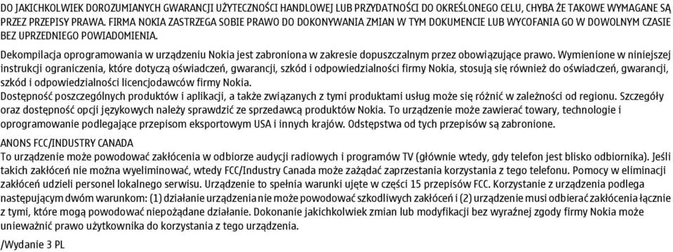 Dekompilacja oprogramowania w urządzeniu Nokia jest zabroniona w zakresie dopuszczalnym przez obowiązujące prawo.