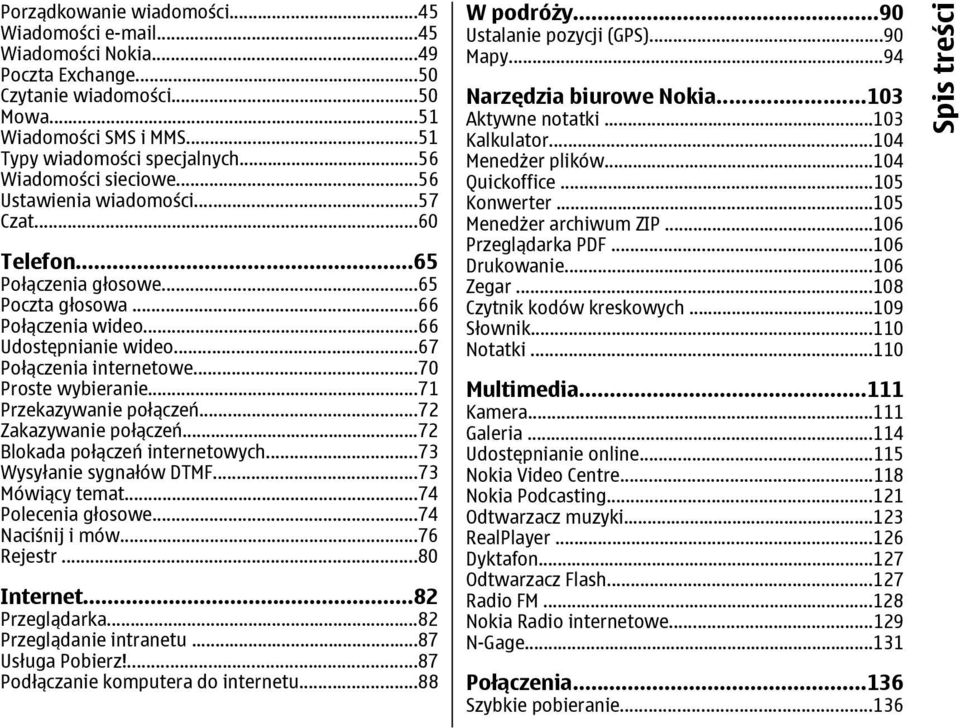 ..70 Proste wybieranie...71 Przekazywanie połączeń...72 Zakazywanie połączeń...72 Blokada połączeń internetowych...73 Wysyłanie sygnałów DTMF...73 Mówiący temat...74 Polecenia głosowe.