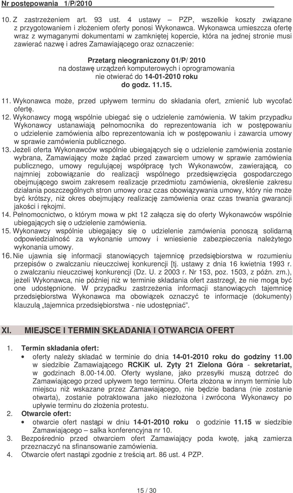 dostaw urzdze komputerowych i oprogramowania nie otwiera do 14-01-2010 roku do godz. 11.15. 11. Wykonawca moe, przed upływem terminu do składania ofert, zmieni lub wycofa ofert. 12.