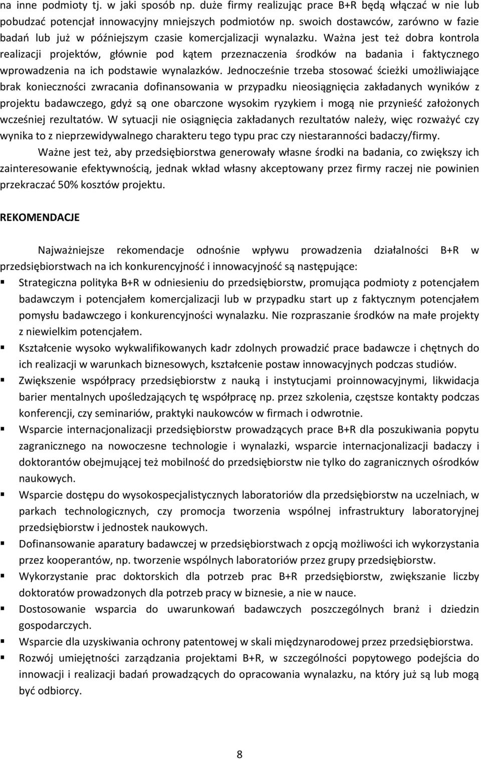 Ważna jest też dobra kontrola realizacji projektów, głównie pod kątem przeznaczenia środków na badania i faktycznego wprowadzenia na ich podstawie wynalazków.