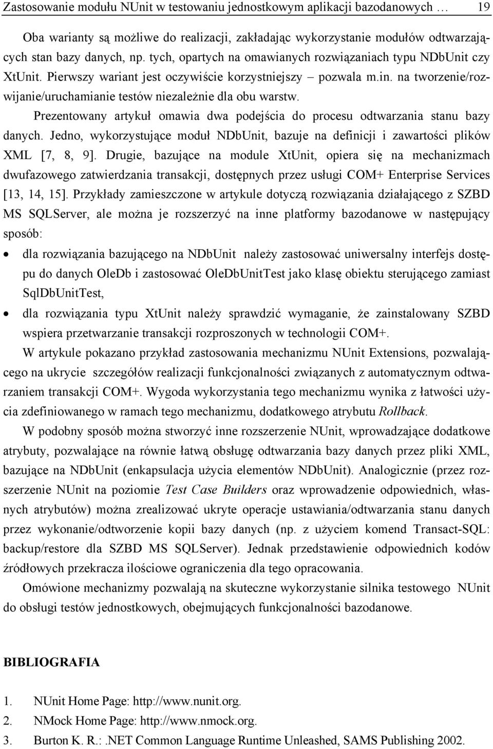 na tworzenie/rozwijanie/uruchamianie testów niezależnie dla obu warstw. Prezentowany artykuł omawia dwa podejścia do procesu odtwarzania stanu bazy danych.