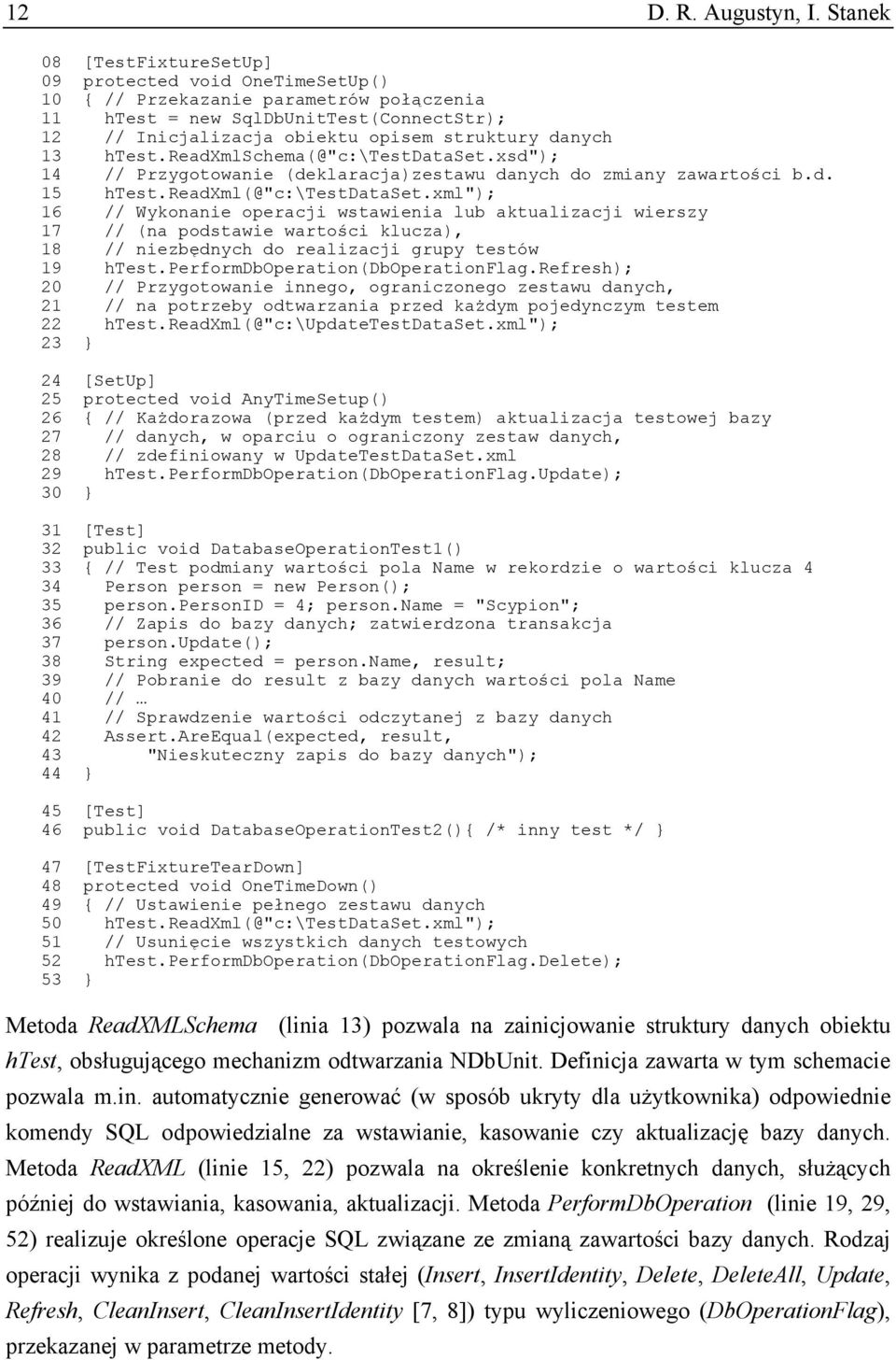 13 htest.readxmlschema(@"c:\testdataset.xsd"); 14 // Przygotowanie (deklaracja)zestawu danych do zmiany zawartości b.d. 15 htest.readxml(@"c:\testdataset.