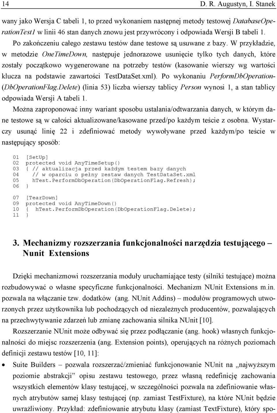 Po zakończeniu całego zestawu testów dane testowe są usuwane z bazy.