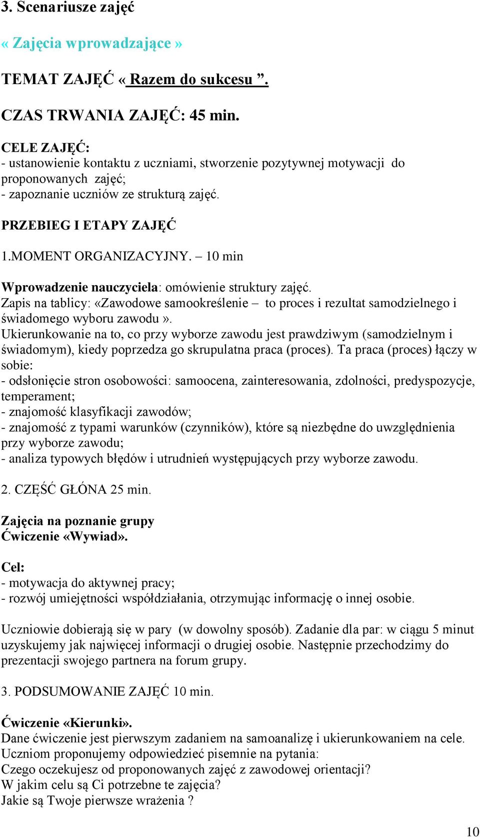 10 min Wprowadzenie nauczyciela: omówienie struktury zajęć. Zapis na tablicy: «Zawodowe samookreślenie to proces i rezultat samodzielnego i świadomego wyboru zawodu».