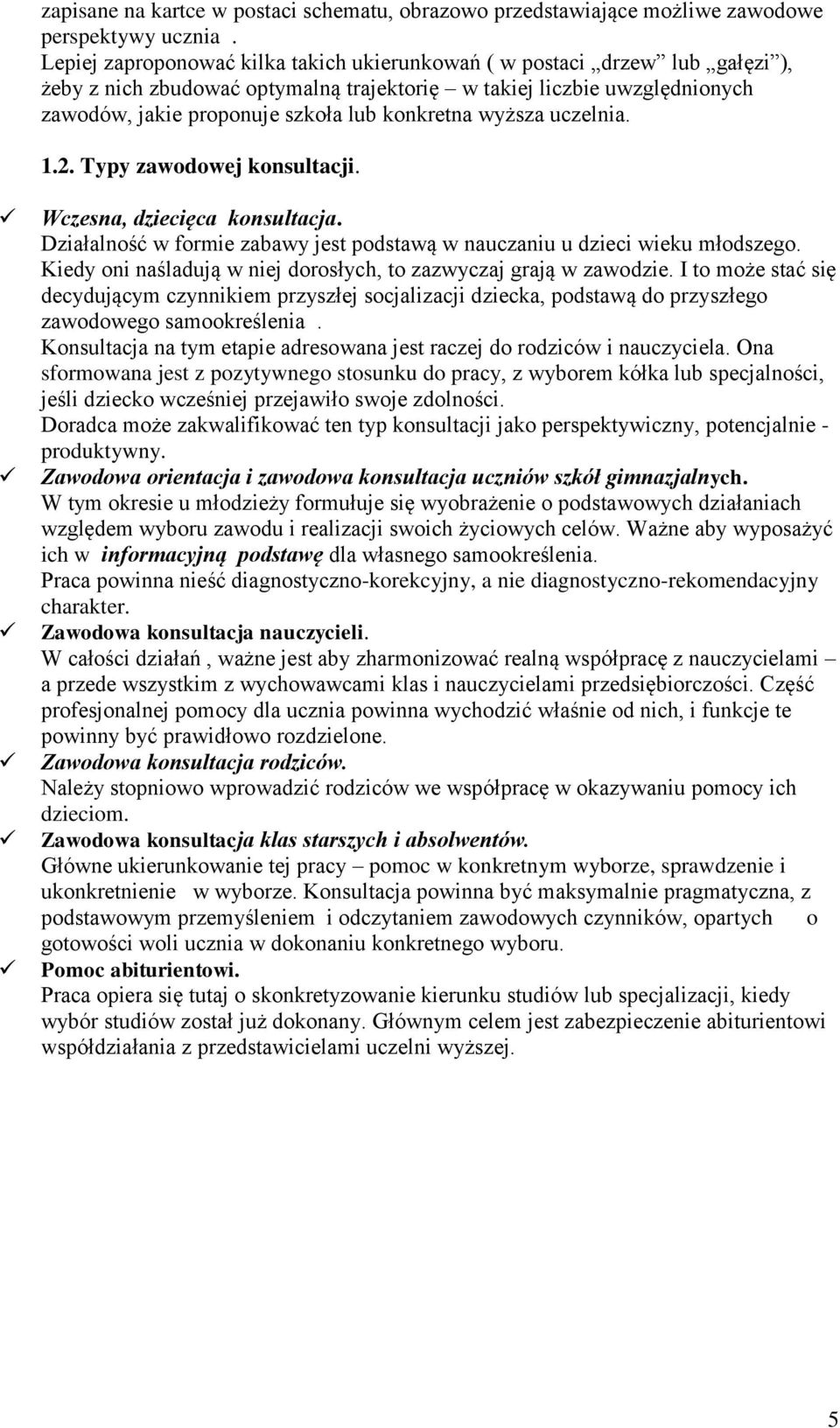 wyższa uczelnia. 1.2. Typy zawodowej konsultacji. Wczesna, dziecięca konsultacja. Działalność w formie zabawy jest podstawą w nauczaniu u dzieci wieku młodszego.