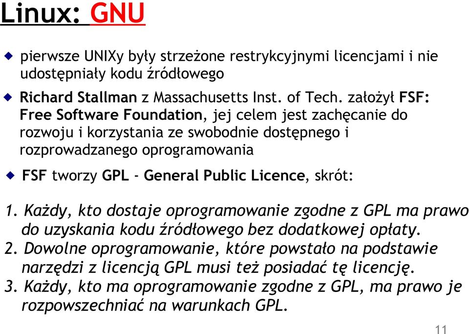 General Public Licence, skrót: 1. Każdy, kto dostaje oprogramowanie zgodne z GPL ma prawo do uzyskania kodu źródłowego bez dodatkowej opłaty. 2.