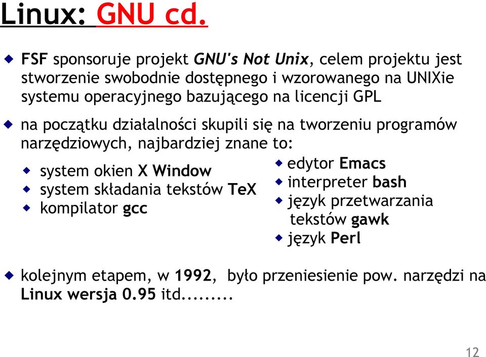 operacyjnego bazującego na licencji GPL na początku działalności skupili się na tworzeniu programów narzędziowych,