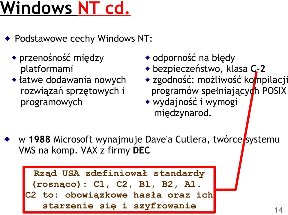 odporność na błędy bezpieczeństwo, klasa C-2 zgodność: możliwość kompilacji programów spełniających POSIX wydajność i