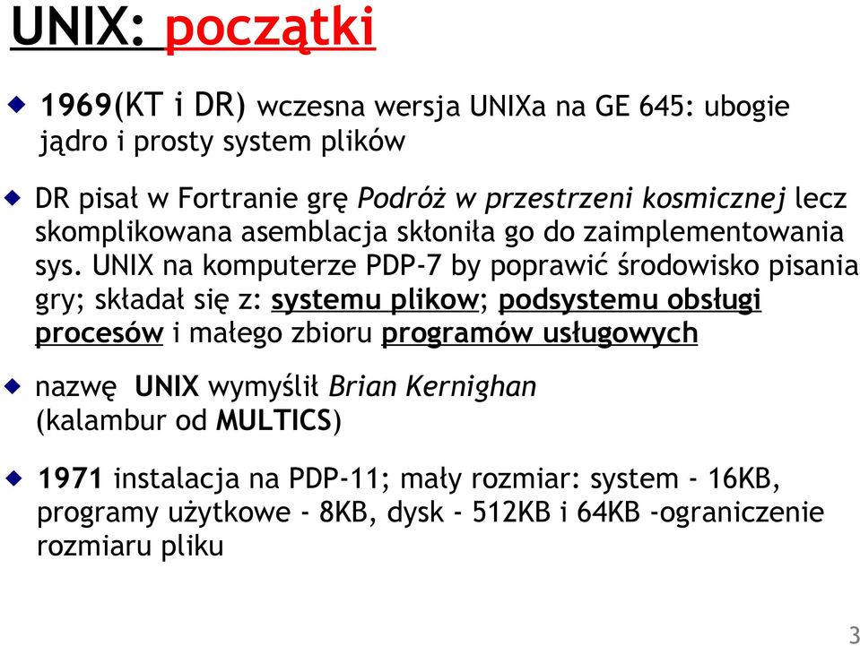 UNIX na komputerze PDP-7 by poprawić środowisko pisania gry; składał się z: systemu plikow; podsystemu obsługi procesów i małego zbioru