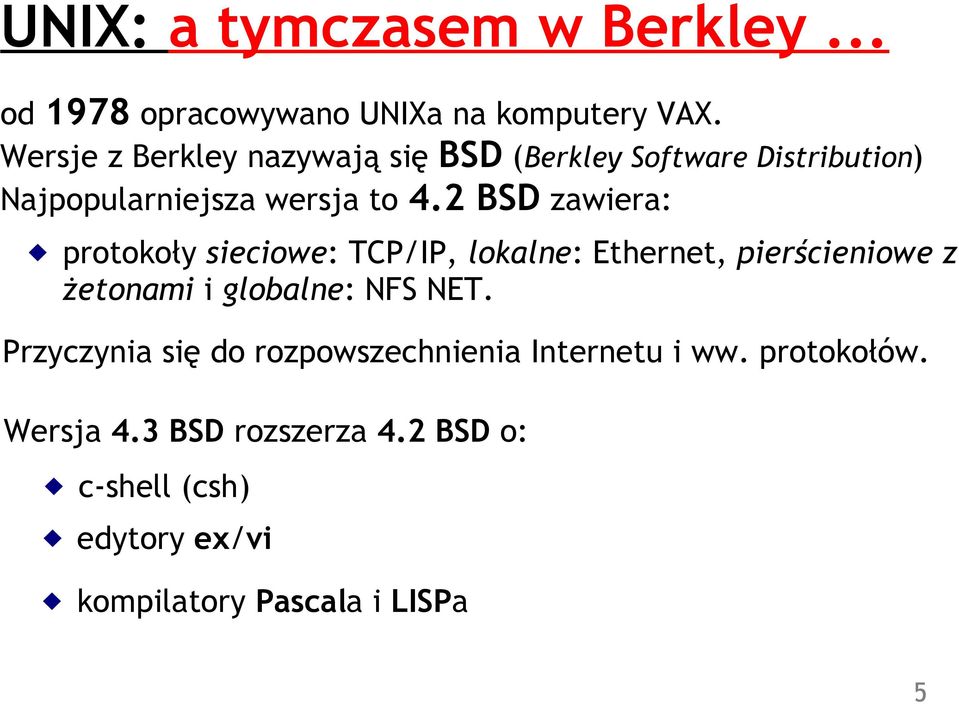 2 BSD zawiera: protokoły sieciowe: TCP/IP, lokalne: Ethernet, pierścieniowe z żetonami i globalne: NFS NET.