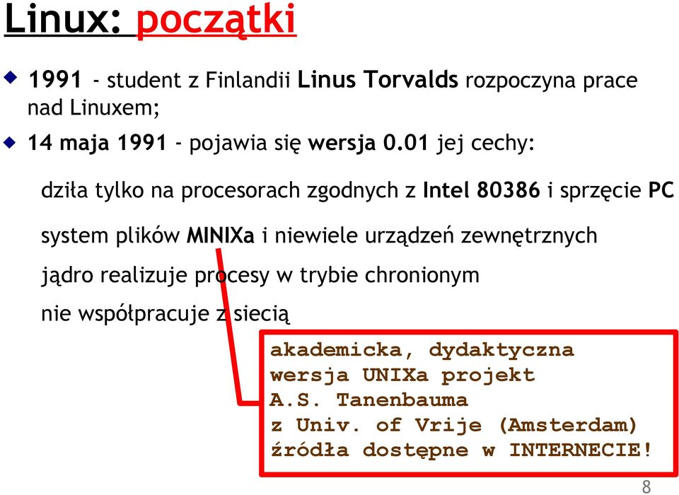 01 jej cechy: dziła tylko na procesorach zgodnych z Intel 80386 i sprzęcie PC system plików MINIXa i niewiele