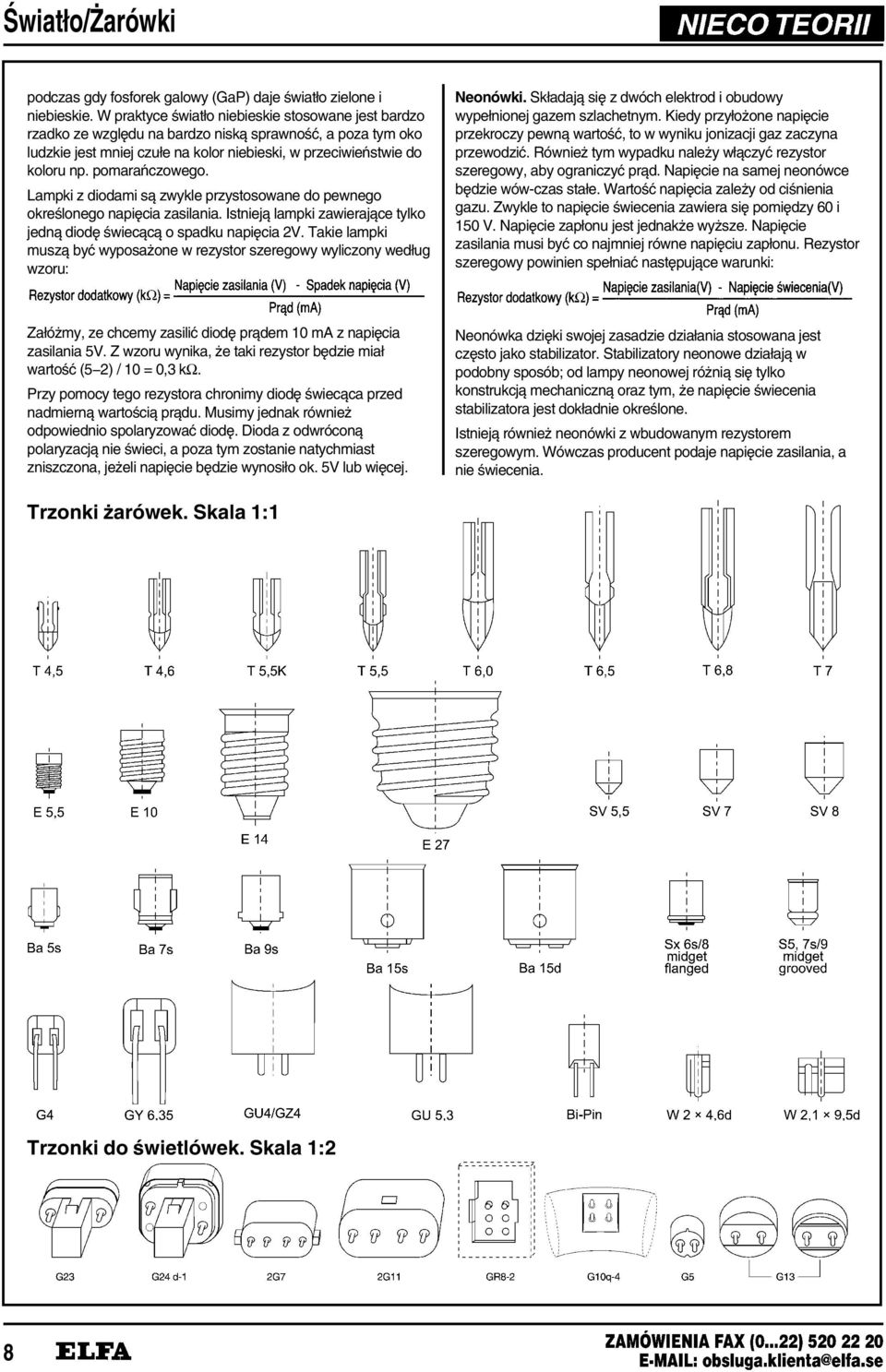 pomara czowego. Lampki z diodami s¼ zwykle przystosowane do pewnego okre³lonego napi¹cia zasilania. Istniej¼ lampki zawieraj¼ce tylko jedn¼ diod¹ ³wiec¼c¼ o spadku napi¹cia 2V.