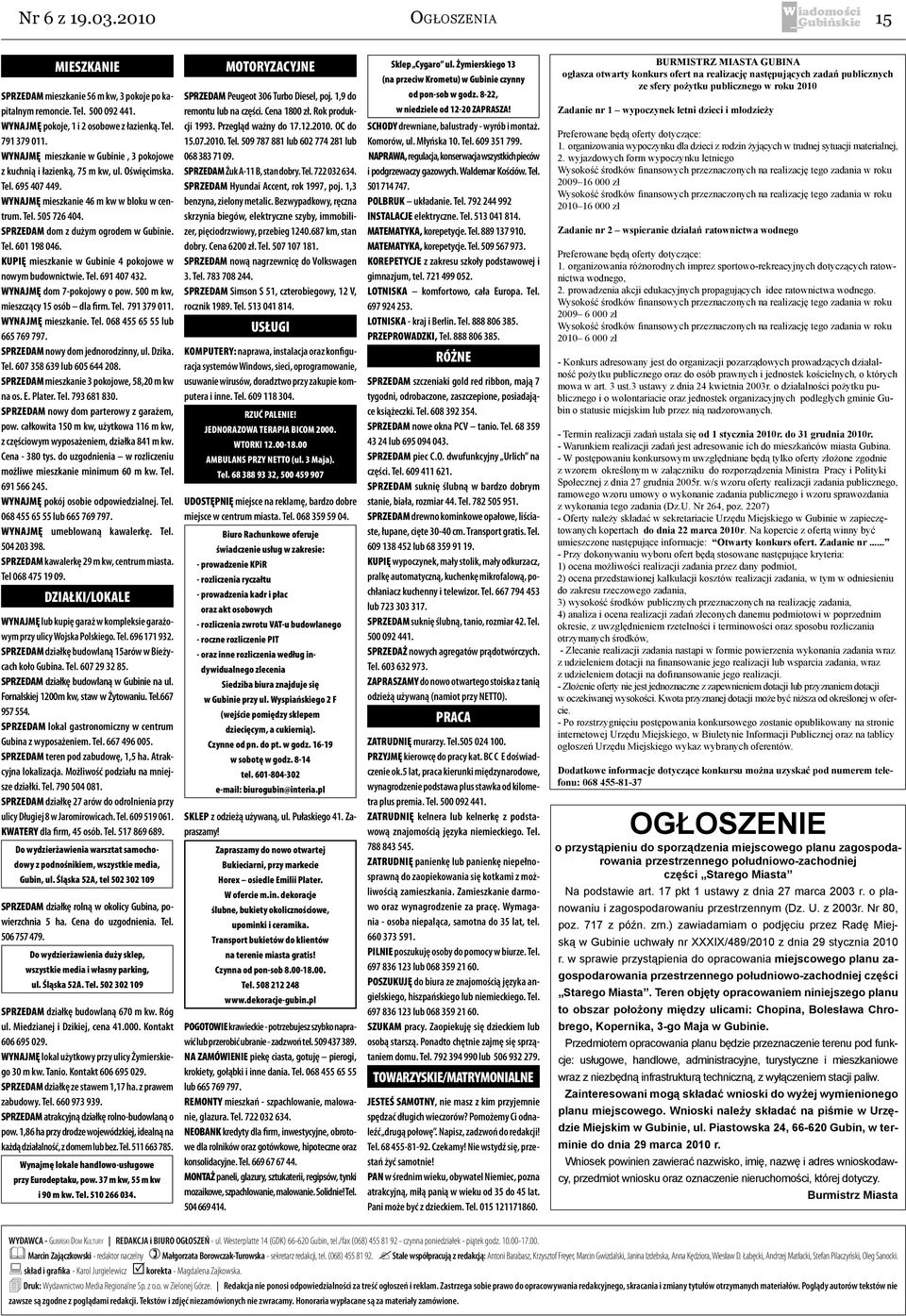 SPRZEDAM dom z dużym ogrodem w Gubinie. Tel. 601 198 046. KUPIĘ mieszkanie w Gubinie 4 pokojowe w nowym budownictwie. Tel. 691 407 432. WYNAJMĘ dom 7-pokojowy o pow.