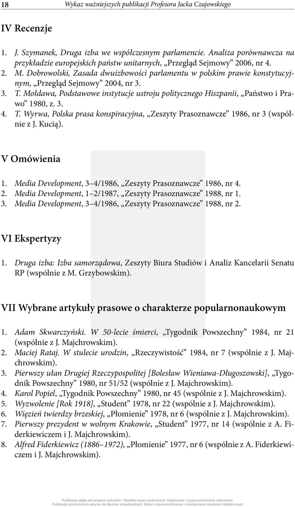 Dobrowolski, Zasada dwuizbowości parlamentu w polskim prawie konstytucyjnym, Przegląd Sejmowy 2004, nr 3. 3. T. Mołdawa, Podstawowe instytucje ustroju politycznego Hiszpanii, Państwo i Prawo 1980, z.