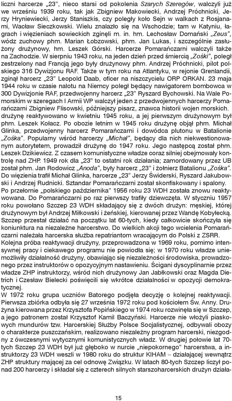 Marian Łobzowski, phm. Jan Lukas, i szczególnie zasłużony drużynowy, hm. Leszek Górski. Harcerze Pomarańczarni walczyli także na Zachodzie.