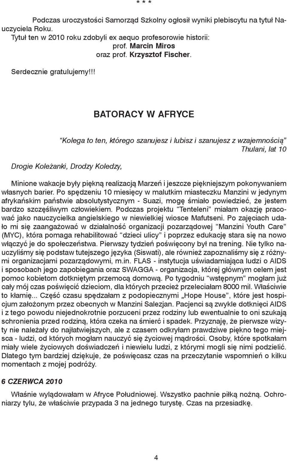 !! BATORACY W AFRYCE Kolega to ten, którego szanujesz i lubisz i szanujesz z wzajemnością Thulani, lat 10 Drogie Koleżanki, Drodzy Koledzy, Minione wakacje były piękną realizacją Marzeń i jeszcze