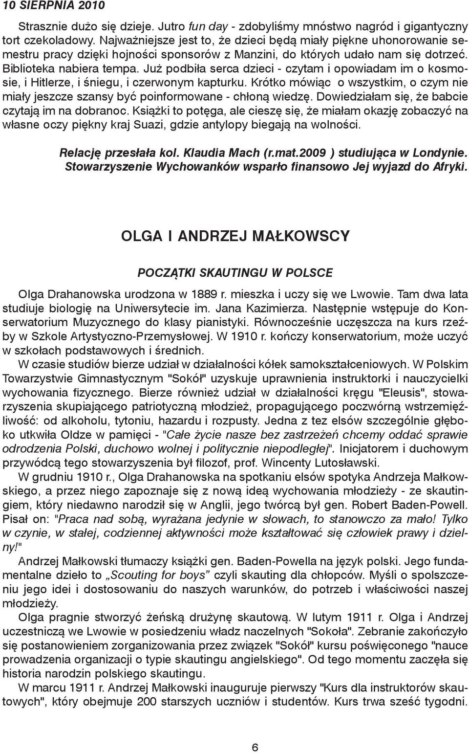 Już podbiła serca dzieci - czytam i opowiadam im o kosmosie, i Hitlerze, i śniegu, i czerwonym kapturku. Krótko mówiąc o wszystkim, o czym nie miały jeszcze szansy być poinformowane - chłoną wiedzę.