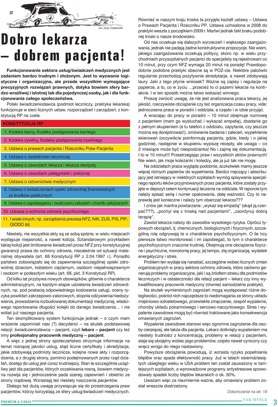 funkcjonowania całego społeczeństwa. Polski świadczeniodawca (podmiot leczniczy, praktyka lekarska) funkcjonuje wsieci licznych ustaw, rozporządzeń izarządzeń, zkonstytucją RP na czele.