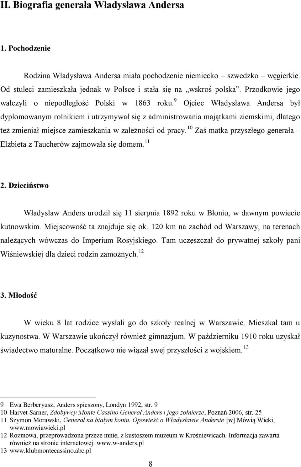 9 Ojciec Władysława Andersa był dyplomowanym rolnikiem i utrzymywał się z administrowania majątkami ziemskimi, dlatego też zmieniał miejsce zamieszkania w zależności od pracy.