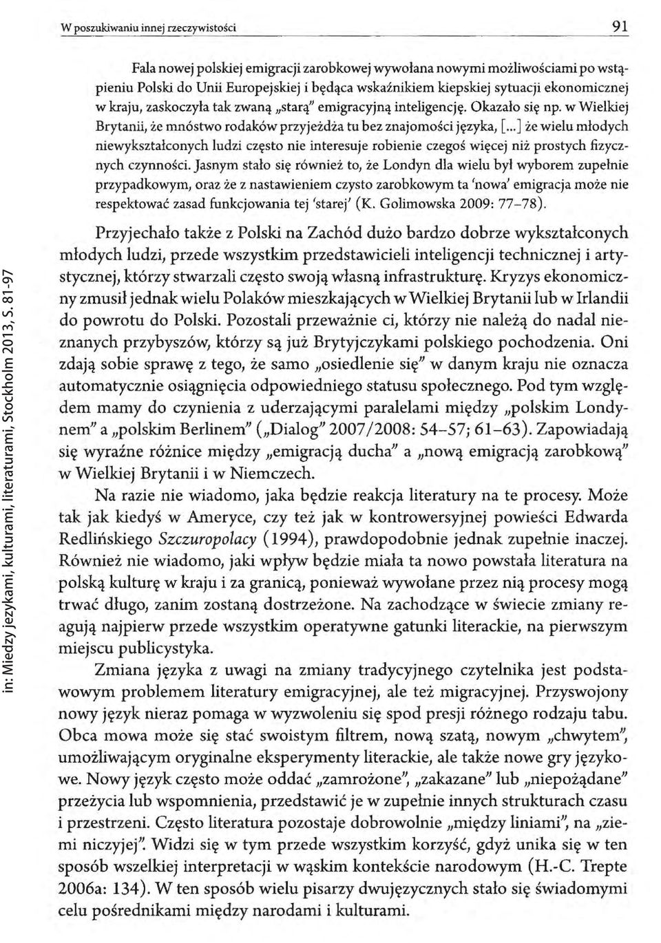 .. ] że wielu młodych niewykształconych ludzi często nie interesuje robienie czegoś więcej niż prostych fizycznych czynności.