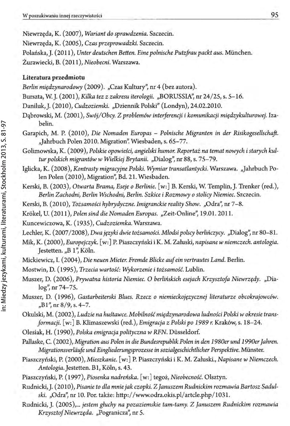 (2001), Kilka tezzzakresu iterologii. "BORUSSIA", nr24/25, s. S-16. Daniluk,J. (2010), Cudzoziemki. "DziennikPolski" (Londyn),24.02.2010. Dąbrowski, M. (2001), Swój/Obcy.