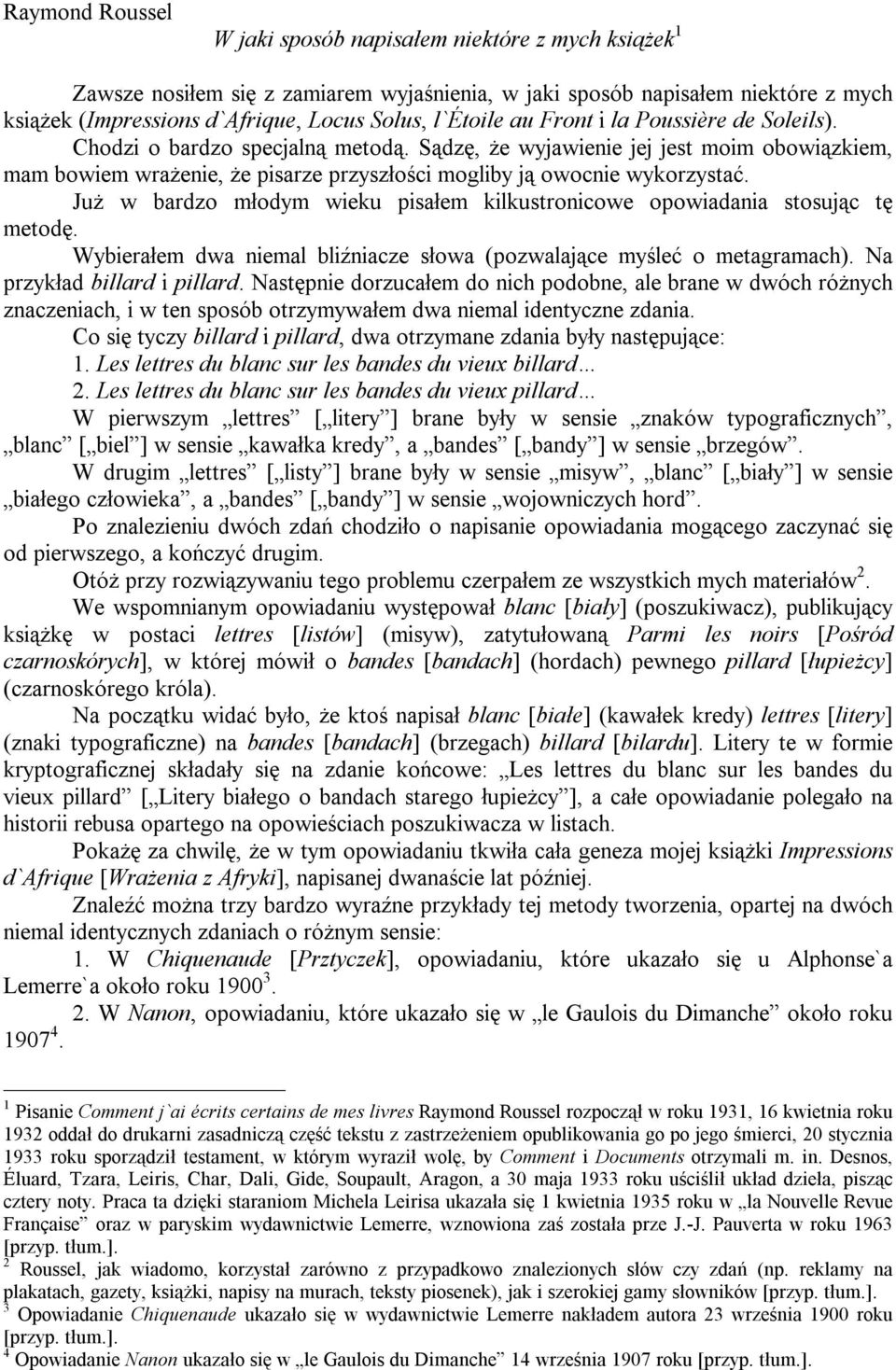 Sądzę, że wyjawienie jej jest moim obowiązkiem, mam bowiem wrażenie, że pisarze przyszłości mogliby ją owocnie wykorzystać.