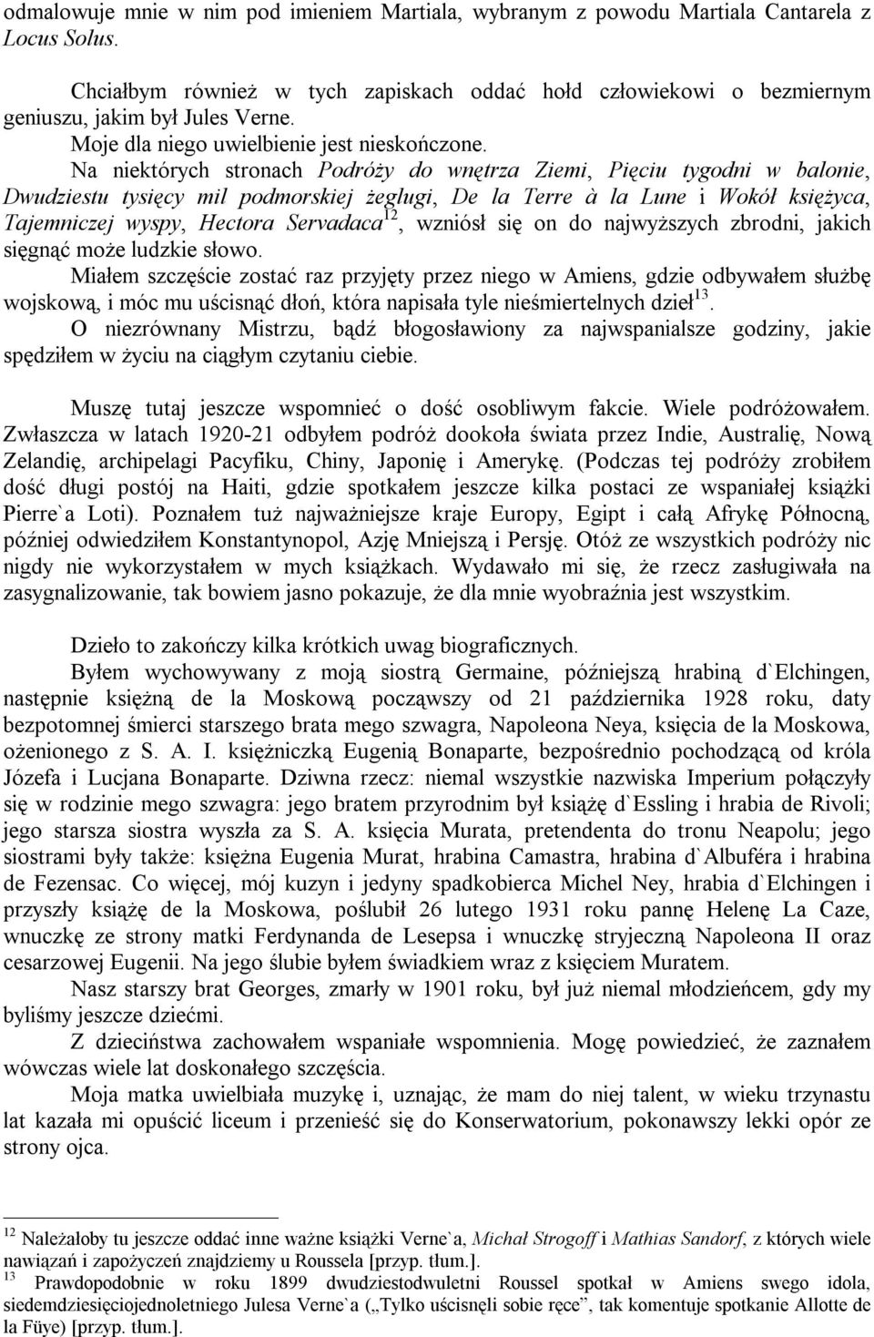 Na niektórych stronach Podróży do wnętrza Ziemi, Pięciu tygodni w balonie, Dwudziestu tysięcy mil podmorskiej żeglugi, De la Terre à la Lune i Wokół księżyca, Tajemniczej wyspy, Hectora Servadaca 12,